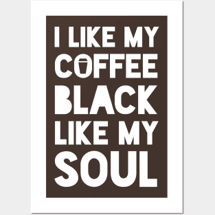 I like my coffee black like my soul Posters and Art